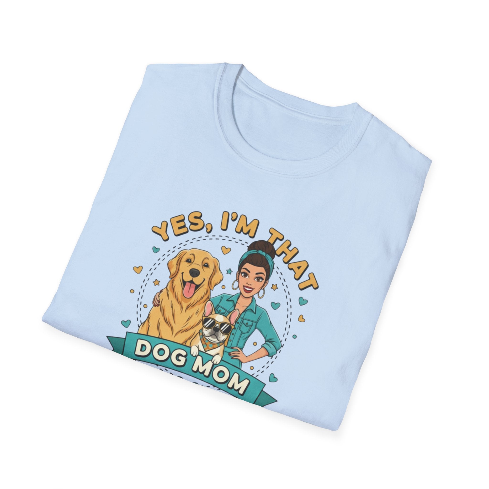 Yes, I’m That Dog Mom" T-Shirt